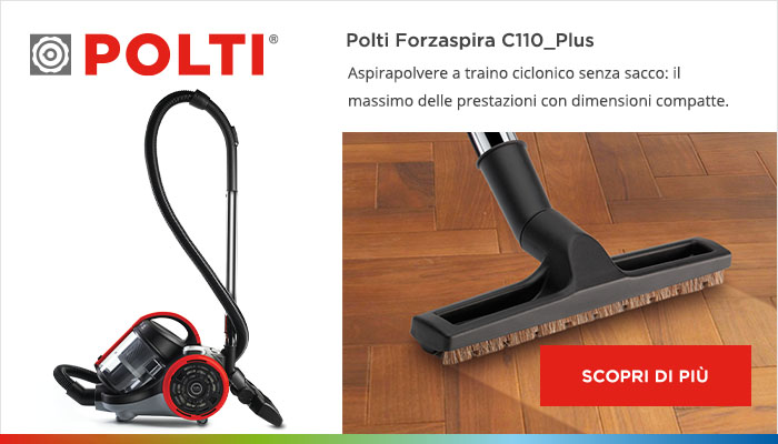 Scopri di più suy Polti Forzaspira C110_Plus Scopri di più suy Polti Forzaspira C110_Plus aspirapolvere a traino ciclonico senza sacco: il massimo delle prestazioni con dimensioni compatte.